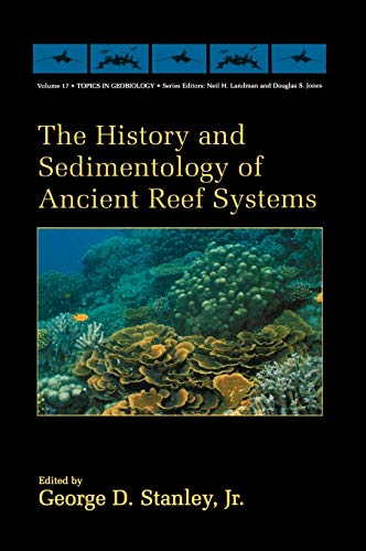 The History and Sedimentology of Ancient Reef Systems (Topics in Geobiology, 17, Band 17)