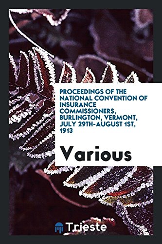 Proceedings of the National Convention of Insurance Commissioners, Burlington, Vermont, July 29th-August 1st, 1913