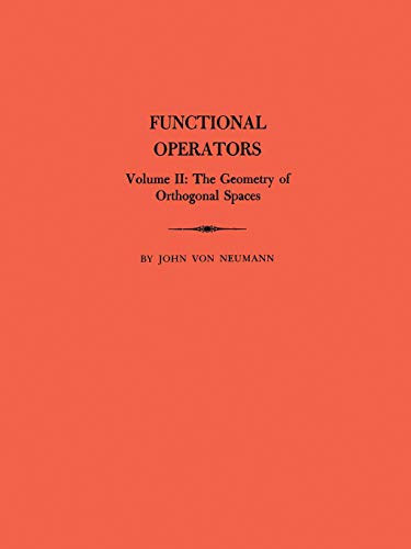 Functional Operators, Volume 2: The Geometry of Orthogonal Spaces. (AM-22) (Annals of Mathematics Studies)