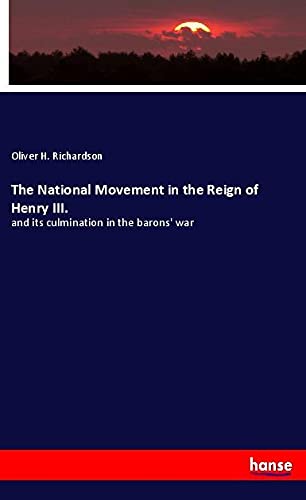 The National Movement in the Reign of Henry III.: and its culmination in the barons' war
