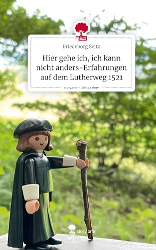 Hier gehe ich, ich kann nicht anders-Erfahrungen auf dem Lutherweg 1521. Life is a Story - story.one
