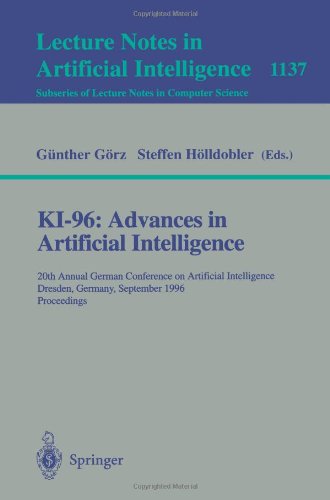 KI-96: Advances in Artificial Intelligence: 20th Annual German Conference on Artificial Intelligence Dresden, Germany, September 17 - 19, 1996, ... / Lecture Notes in Artificial Intelligence)
