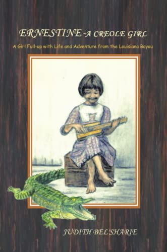 Ernestine - A Creole Girl: A Girl Full-up With Life and Adventure From the Louisiana Bayou