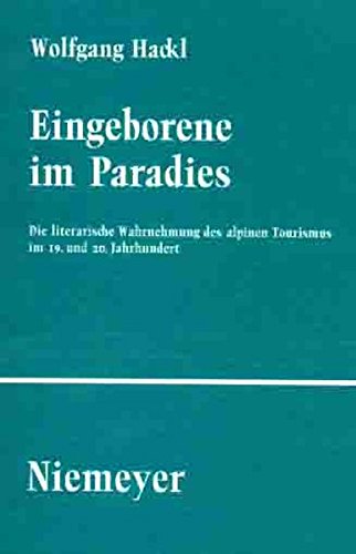 Eingeborene im Paradies: Die literarische Wahrnehmung des alpinen Tourismus im 19. und 20. Jahrhundert (Studien und Texte zur Sozialgeschichte der Literatur, Band 100)