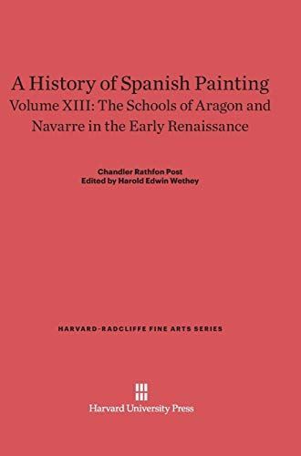 A History of Spanish Painting, Volume XIII, The Schools of Aragon and Navarre in the Early Renaissance (Harvard-Radcliffe Fine Arts, Band 15)