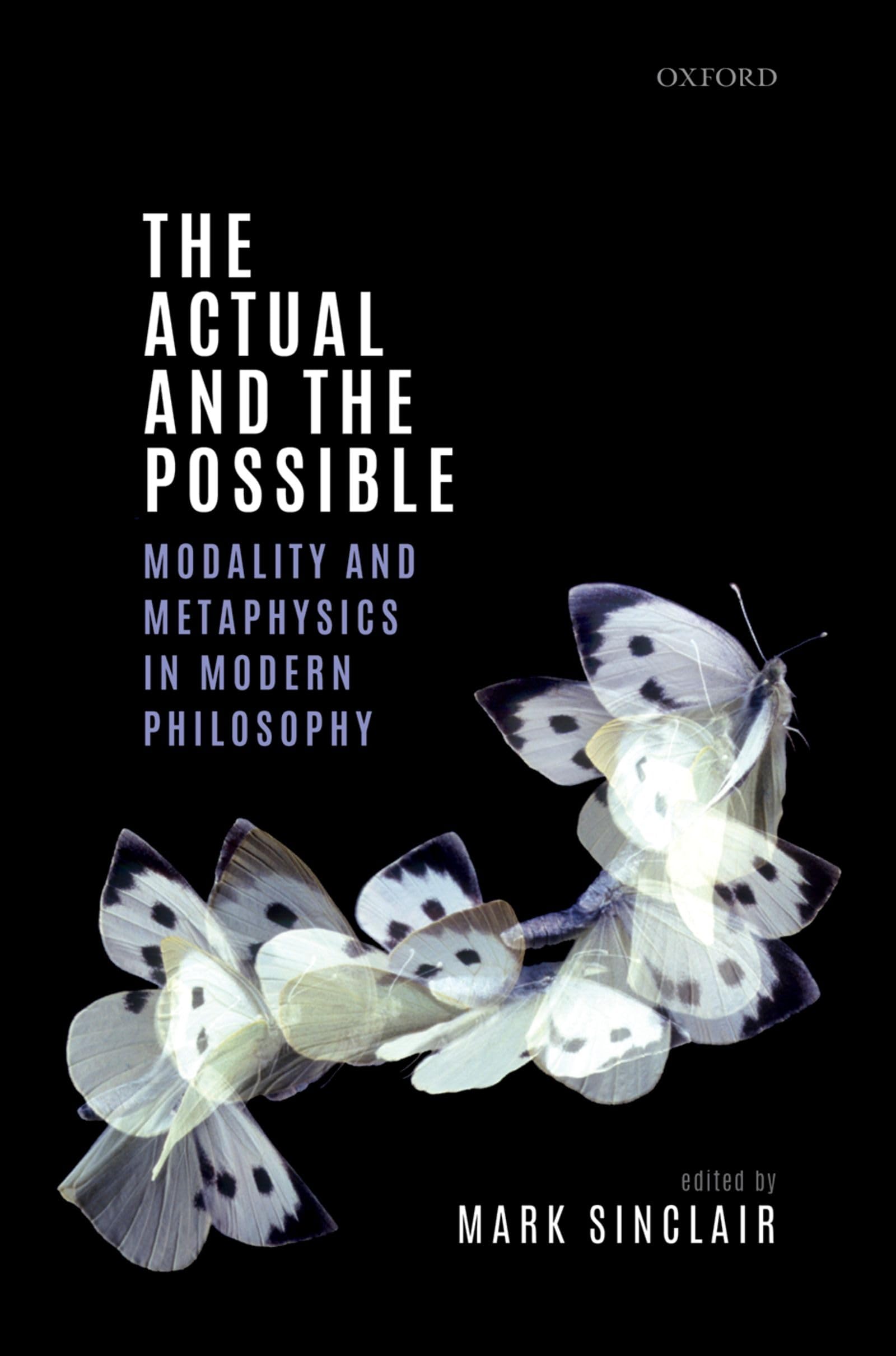Actual and the Possible: Modality and Metaphysics in Modern Philosophy (Mind Association Occasional)