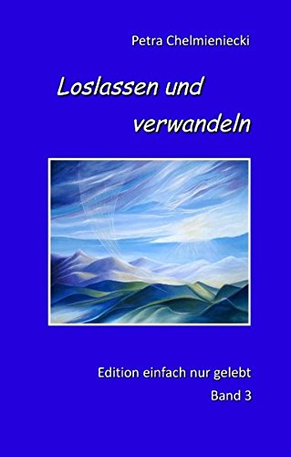 Loslassen und verwandeln (Edition einfach nur gelebt)