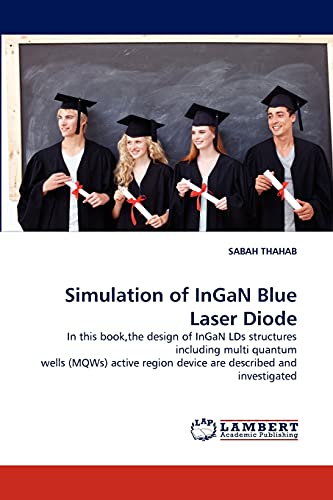Simulation of InGaN Blue Laser Diode: In this book,the design of InGaN LDs structures including multi quantum wells (MQWs) active region device are described and investigated
