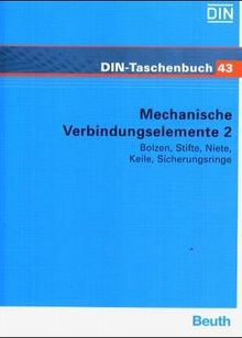 Mechanische Verbindungselemente II. Bolzen, Stifte, Niete, Keile, Stellringe, Sicherungsringe. Normen.