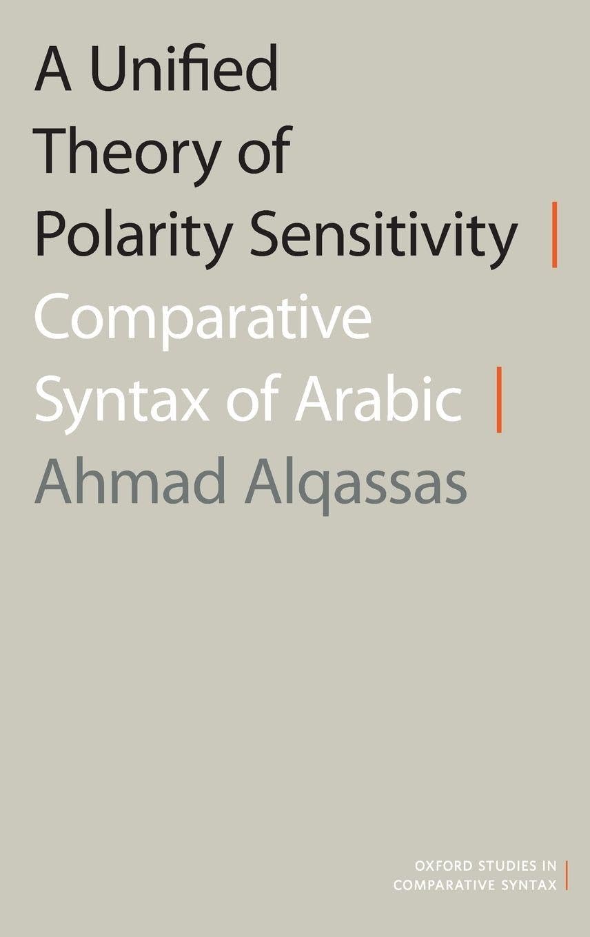 A Unified Theory of Polarity Sensitivity: Comparative Syntax of Arabic (Oxford Studies Comparative Syntax)