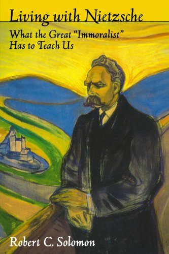 Living with Nietzsche: What the Great Immoralist Has to Teach Us