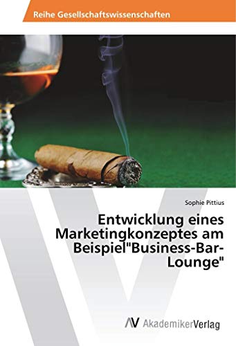 Entwicklung eines Marketingkonzeptes am BeispielBusiness-Bar-Lounge