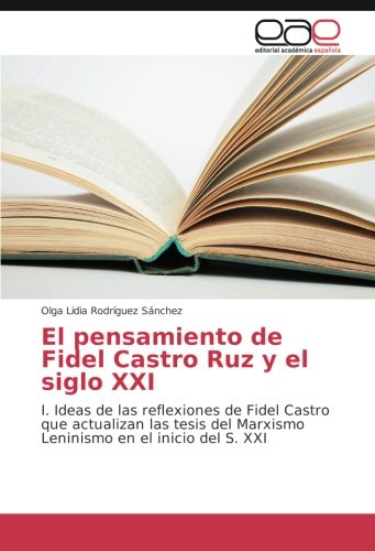 El pensamiento de Fidel Castro Ruz y el siglo XXI: I. Ideas de las reflexiones de Fidel Castro que actualizan las tesis del Marxismo Leninismo en el inicio del S. XXI