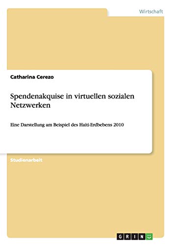 Spendenakquise in virtuellen sozialen Netzwerken: Eine Darstellung am Beispiel des Haiti-Erdbebens 2010