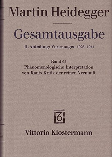 Gesamtausgabe. 4 Abteilungen: Gesamtausgabe, Ln, Bd.25, Phänomenologische Interpretation von Kants Kritik der reinen Vernunft (Martin Heidegger Gesamtausgabe)