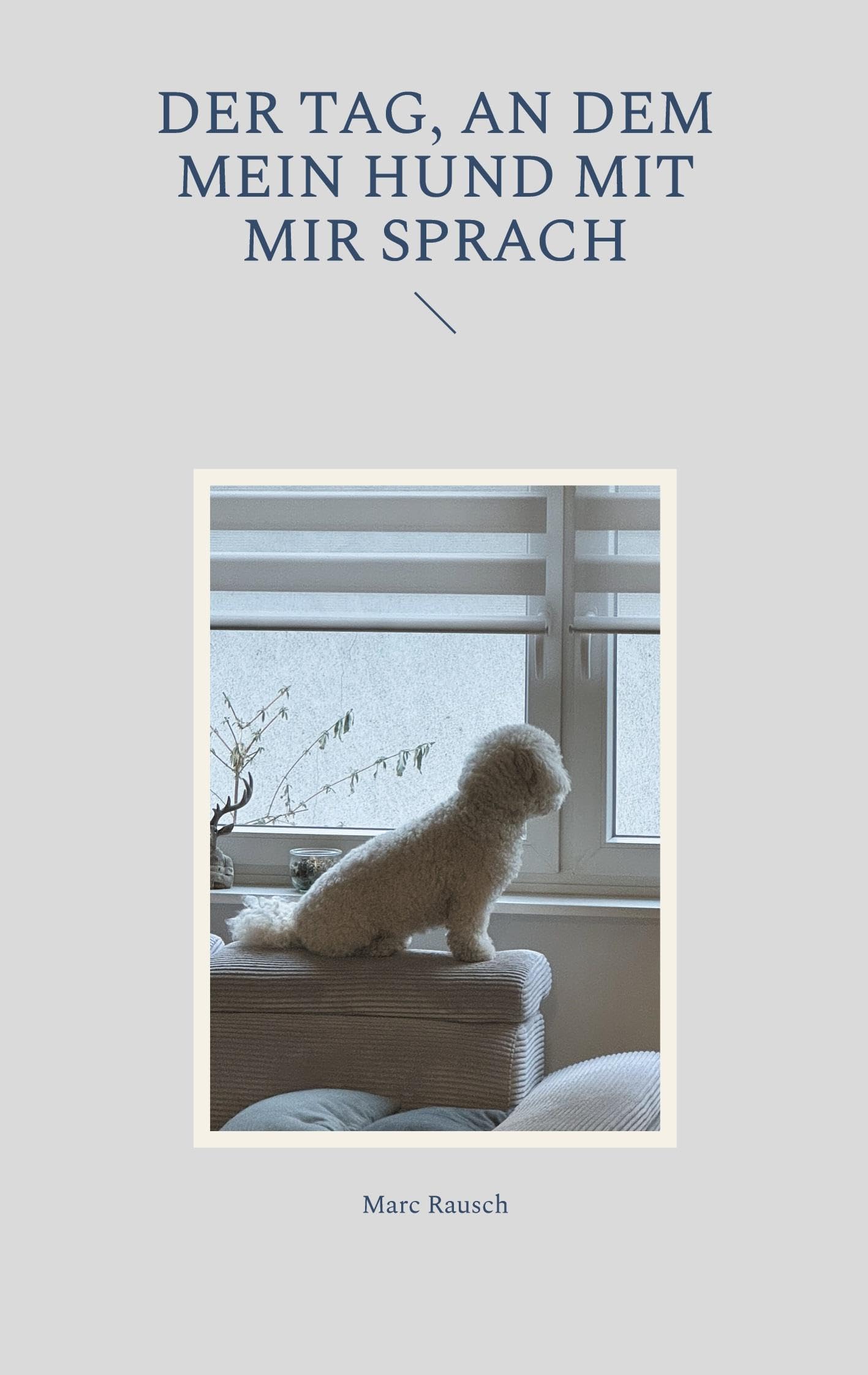 Der Tag, an dem mein Hund mit mir sprach: Hundeverstand trifft Menschheitsgeschichte - eine humorvolle Betrachtung