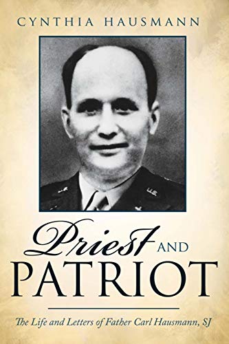 Priest and Patriot: The Life and Letters of Father Carl Hausmann, SJ
