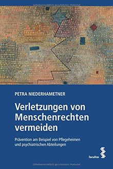 Verletzungen von Menschenrechten vermeiden: Prävention am Beispiel von Pflegeheimen und psychiatrischen Abteilungen