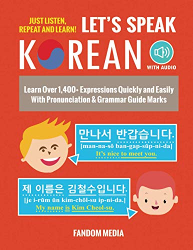 Let's Speak Korean: Learn Over 1,400+ Expressions Quickly and Easily With Pronunciation & Grammar Guide Marks - Just Listen, Repeat, and Learn! (Korean Study)