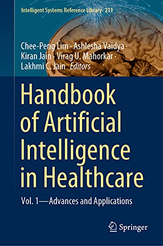 Handbook of Artificial Intelligence in Healthcare: Vol. 1 - Advances and Applications (Intelligent Systems Reference Library, 211, Band 1)