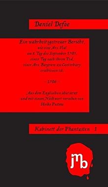 Ein wahrheitsgetreuer Bericht, wie eine Mrs. Veal am 8. Tag des September 1705, einen Tag nach ihrem Tod, einer Mrs. Bargrave zu Canterbury erschienen ist. (Kabinett der Phantasten)
