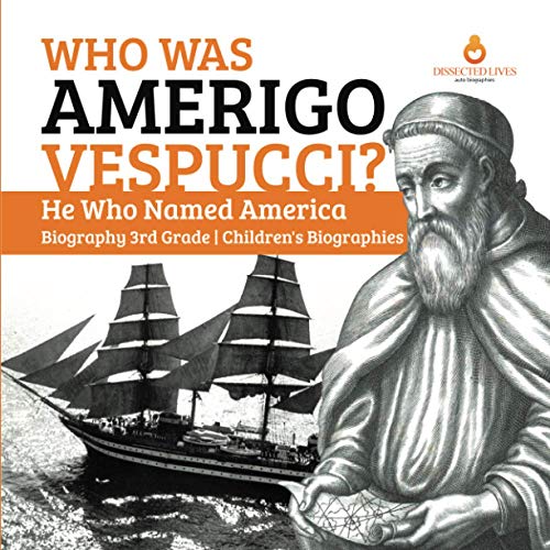 Who Was Amerigo Vespucci? | He Who Named America | Biography 3rd Grade | Children's Biographies