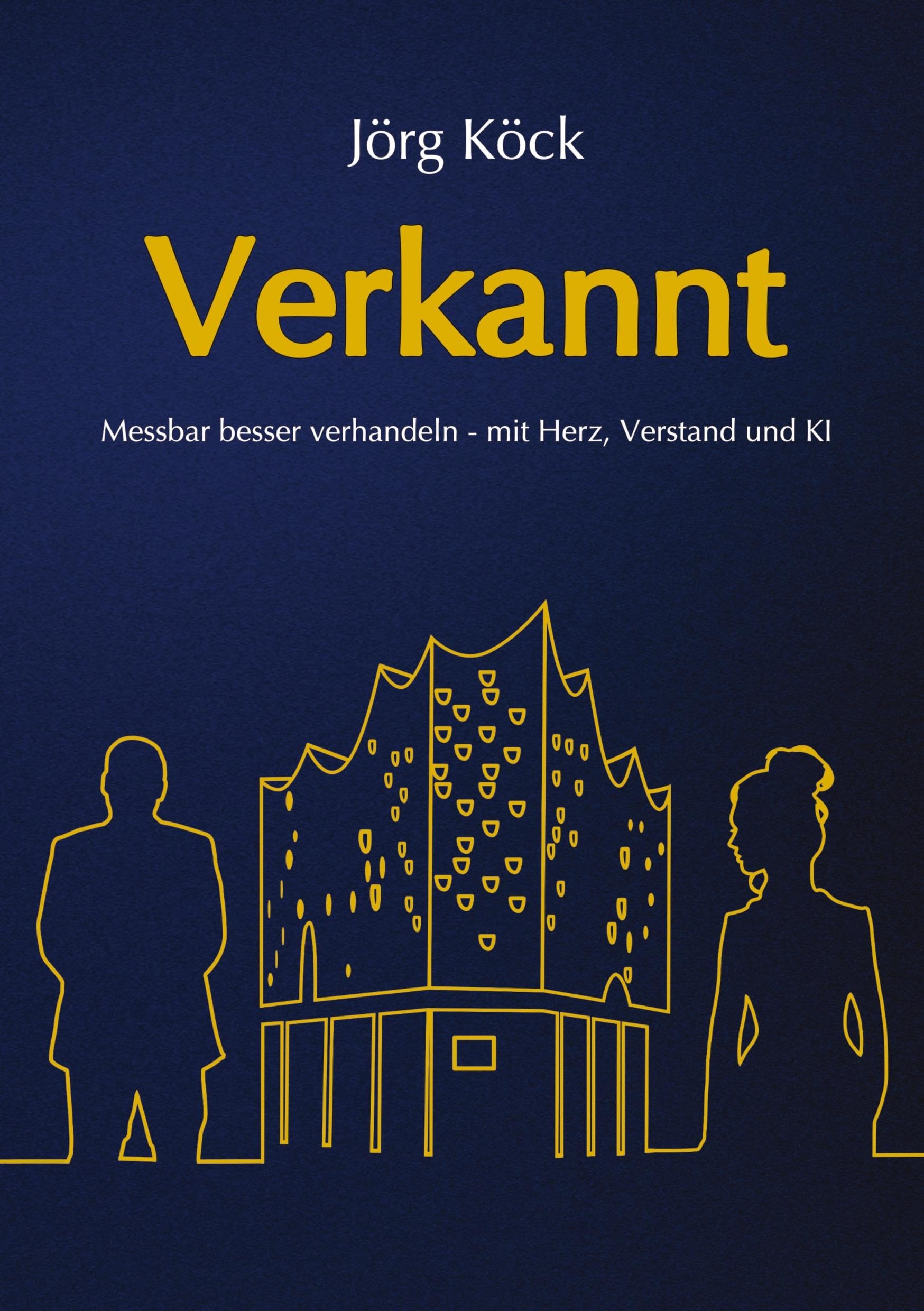 Verkannt - Ein Wirtschaftsroman über Negotiation Intelligence (NI), live & KI-gestütztes Verhandlungscoaching/-training und den Kampf um ein ... Denken über Erfolg und Misserfolg entscheiden