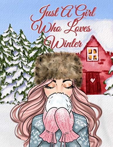 Just A Girl Who Loves Winter: Holiday Composition Notebook Journaling Pages To Write In Notes, Goals, Priorities, Traditional Christmas Baking ... Dreams, Gratitude Prayers And Devotionals -