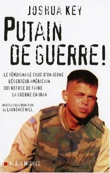 Putain de guerre ! : le témoignage choc d'un jeune déserteur américain qui refuse de faire la guerre en Irak
