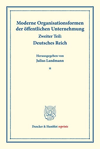 Moderne Organisationsformen der öffentlichen Unternehmung.: Zweiter Teil: Deutsches Reich. Mit elf Beiträgen. (Schriften des Vereins für Sozialpolitik, Band 176-II). (Duncker & Humblot reprints)