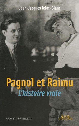 Pagnol Et Raimu : L'histoire Vraie