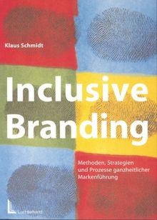 Inclusive Branding. Methoden, Strategien und Prozesse ganzheitlicher Markenführung