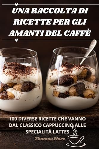 UNA RACCOLTA DI RICETTE PER GLI AMANTI DEL CAFFÈ