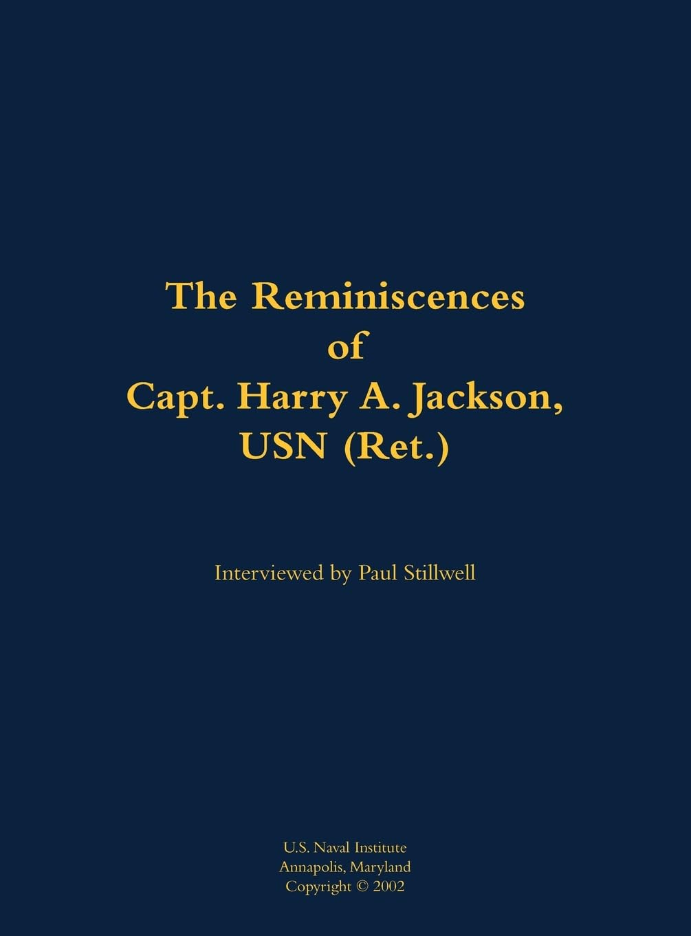 The Reminiscences of Capt. Harry A. Jackson, USN (Ret.): 1916-2005