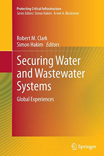 Securing Water and Wastewater Systems: Global Experiences (Protecting Critical Infrastructure, Band 2)