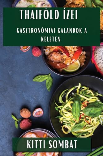 Thaiföld Ízei: Gasztronómiai Kalandok a Keleten