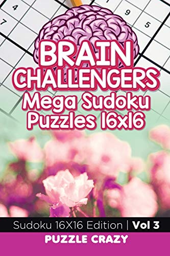 Brain Challengers Mega Sudoku Puzzles 16x16 Vol 3: Sudoku 16X16 Edition
