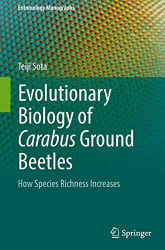 Evolutionary Biology of Carabus Ground Beetles: How Species Richness Increases (Entomology Monographs)