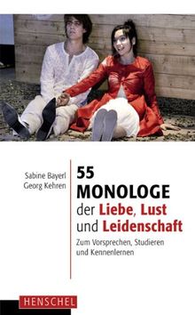 55 Monologe der Liebe, Lust und Leidenschaft: Zum Vorsprechen, Studieren und Kennenlernen