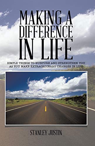 Making A Difference In Life: Simple things to nurture and strengthen you as you make extraordinary changes in life