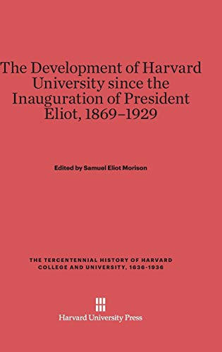 The Development of Harvard University Since the Inauguration of President Eliot, 1869-1929