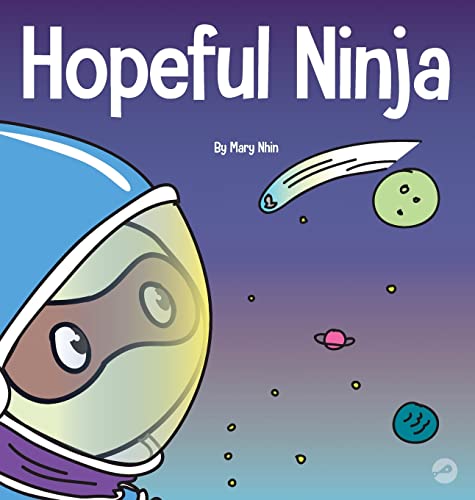 Hopeful Ninja: A Children's Book About Cultivating Hope in Our Everyday Lives (Ninja Life Hacks, Band 32)