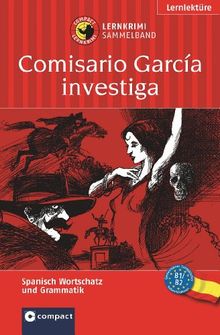 Comisario García ermittelt. Compact Lernkrimi Sammelband. Lernziele: Spanisch Grammatik, Grundwortschatz, Aufbauwortschatz. Niveau B1 / B2