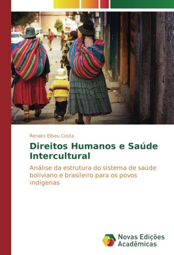 Direitos Humanos e Saúde Intercultural: Análise da estrutura do sistema de saúde boliviano e brasileiro para os povos indígenas