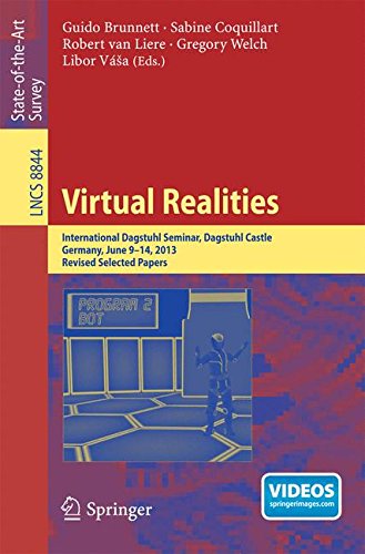Virtual Realities: International Dagstuhl Seminar, Dagstuhl Castle, Germany, June 9-14, 2013, Revised Selected Papers (Lecture Notes in Computer Science)