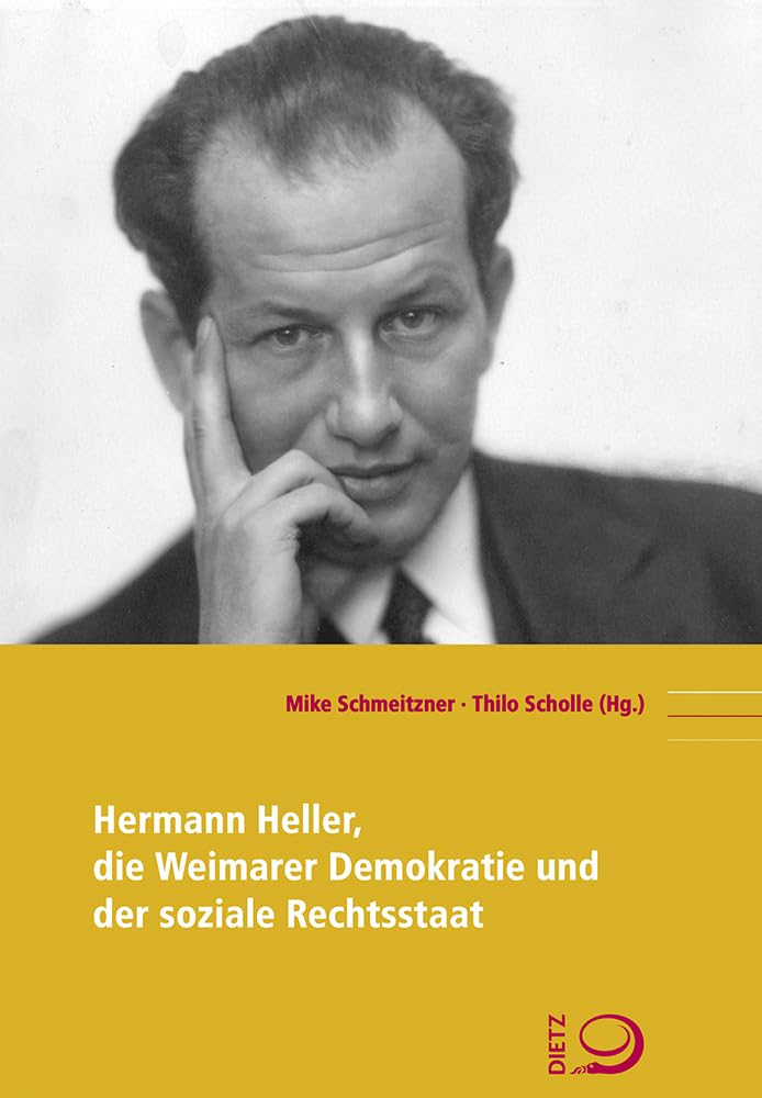 Hermann Heller, die Weimarer Demokratie und der soziale Rechtsstaat (Politik- und Gesellschaftsgeschichte)
