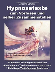 Hypnosetexte zum Vorlesen und selber Zusammenstellen: 11 Hypnose Trancegeschichten zum Abnehmen als Textbausteine und dazu noch 1 Einleitung, ... – Das Tor ins Unterbewusstsein Band, Band 4)