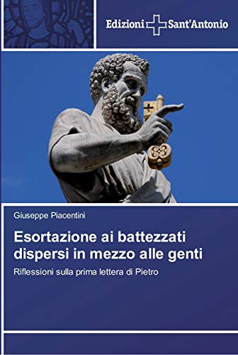 Esortazione ai battezzati dispersi in mezzo alle genti: Riflessioni sulla prima lettera di Pietro