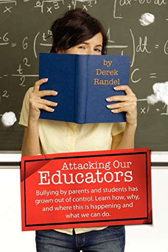 Attacking Our Educators: Bullying by parents and students has grown out of control. Learn how, why, and where this is happening and what we can do.