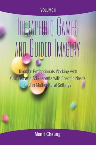 Therapeutic Games and Guided Imagery Volume II: Tools for Professionals Working with Children and Adolescents with Specific Needs and in Multicultural